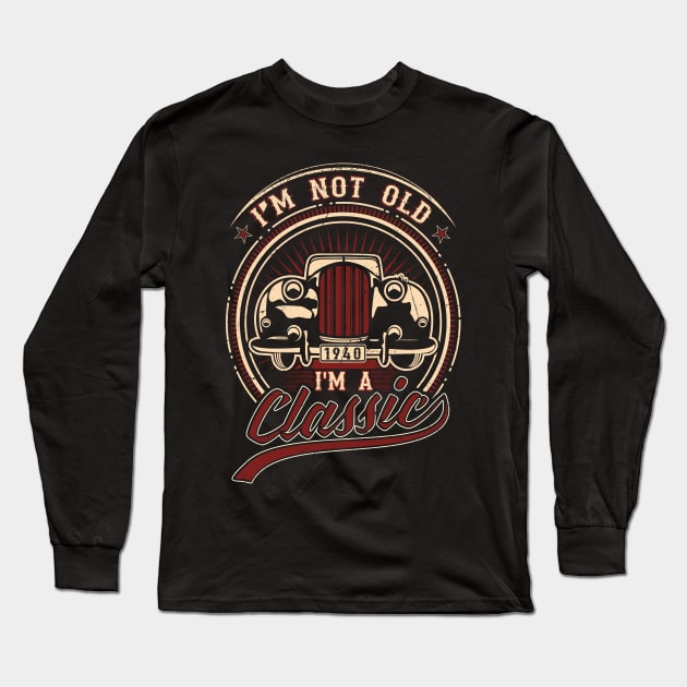 I'm Not Old I'm A Classic Oldtimer 1940 Love Gift Long Sleeve T-Shirt by SinBle